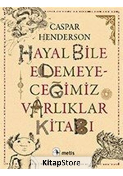 Hayal Bile Edemeyeceğimiz Varlıklar Kitabı /  Caspar Henderson
