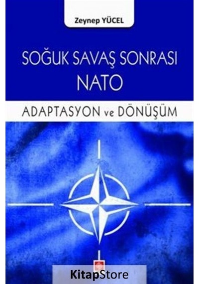 Soğuk Savaş Sonrası Nato - Adaptasyon ve Dönüşüm - Zeynep Yücel - Ekin Basım Yayın