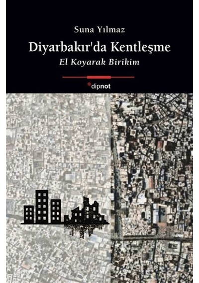 Diyarbakır'da Kentleşme & El Koyarak Birikim / Suna Yılmaz
