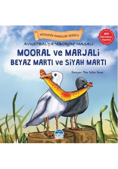 Avustralya Aborjin Masalı Mooral ve Marjali Beyaz Martı ve Siyah Martı - Mitolojik Masallar Serisi-5- Martı Yayınları