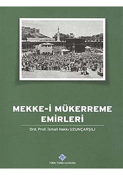 Mekke-i Mükerreme Emirleri / Ord. Prof. İsmail Hakkı Uzunçarşılı