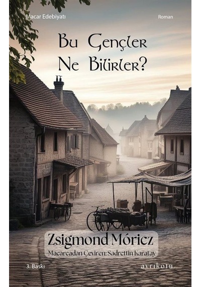 Bu Gençler Ne Bilirler / Zsigmond Moricz