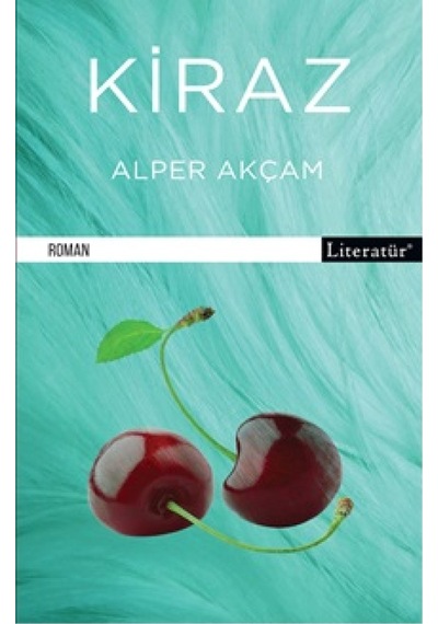 Kiraz - A. Alper Akçam - Literatür Yayıncılık