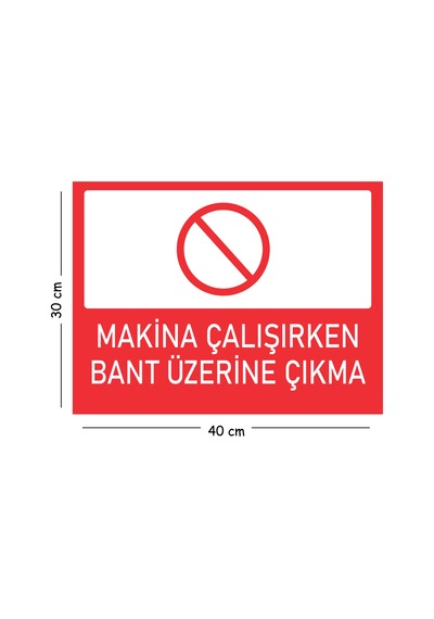 Metal Makine Çalışırken Bant Üzerine Çıkma 30x40 Cm A3 Uyarı İş Güvenliği Levhası