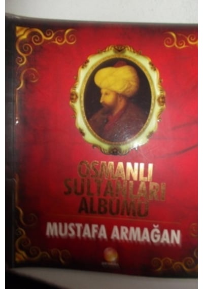 Osmanlı Sultanları Albümü/Mustafa Armağan