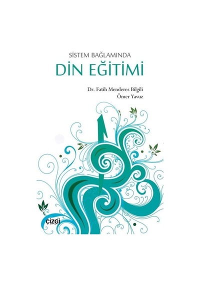 Sistem Bağlamında Din Eğitimi - Fatih Menderes Bilgili - Çizgi Kitabevi
