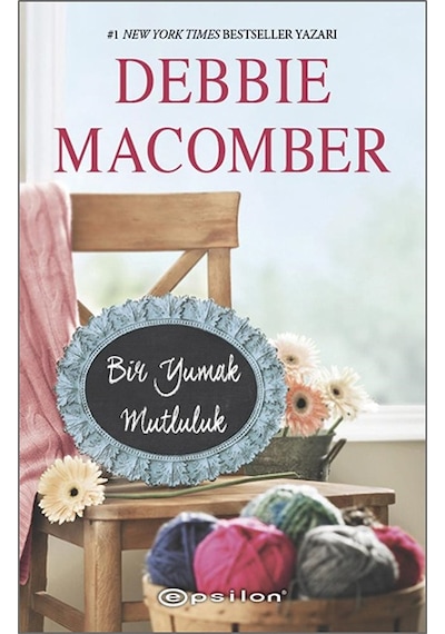 Bir Yumak Mutluluk-Küçük Mucizeler Dükkanı 2 - Debbie Macomber - Epsilon Yayınevi