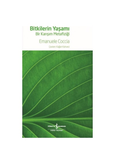 Bitkilerin Yaşamı - Bir Karışım Metazifiği - Emanuele Coccia - İş Bankası Kültür Yayınları
