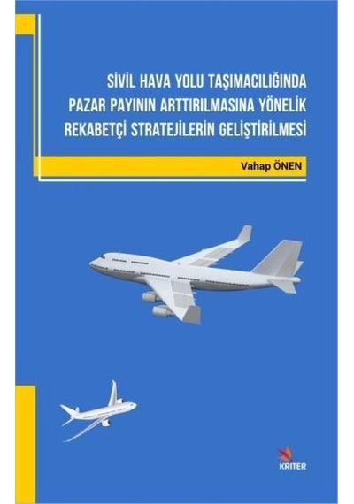 Sivil Hava Yolu Taşımacılığında Pazar Payının Arttırılmasına Yönelik Rekabetçi Stratejilerin Gelişti - Vahap Önen - Kriter