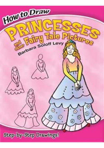 How To Draw Princesses And Other Fairy Tale Pictures