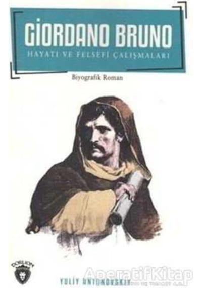 Giordano Bruno Hayatı ve Felsefi Çalışmaları - Yuliv Antonovskiy - Dorlion Yayınevi