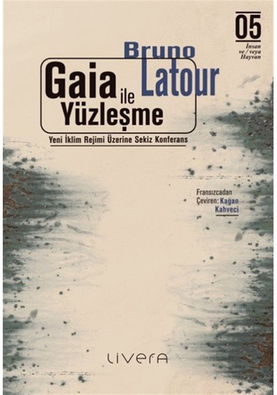 Gaia İle Yüzleşme: Yeni İklim Rejimi Üzerine Sekiz Konferans /...