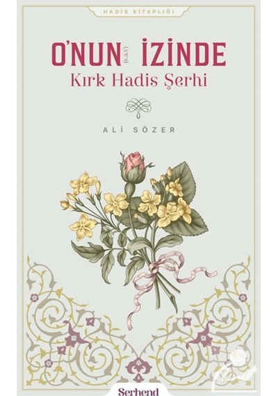 O'nun İzinde Kırk Hadis Şerhi / Ali Sözer