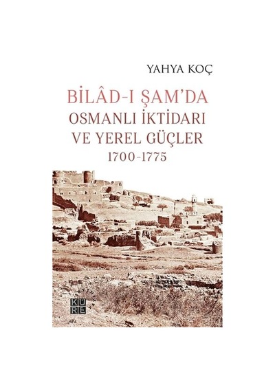 Bilad-ı Şam Da Osmanlı İktidarı Ve Yerel Güçler 1700-1775