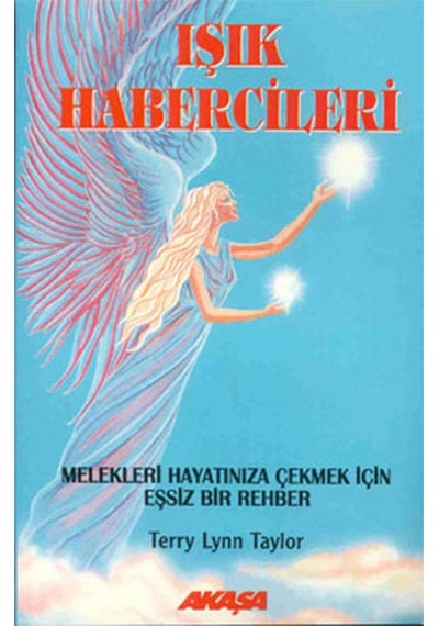 Işık Habercileri - Melekleri Hayatınıza Çekmek İçin Eşsiz Bir Rehber - Terry Lynn Taylor - Akaşa Yayın