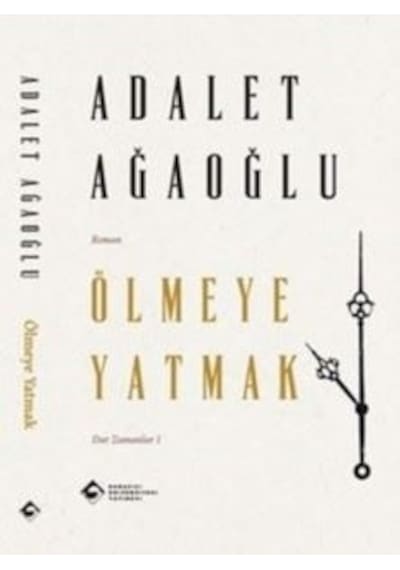 Ölmeye Yatmak - Dar Zamanlar 1 Boğaziçi Üniversitesi Yayınevi Adalet Ağaoğlu