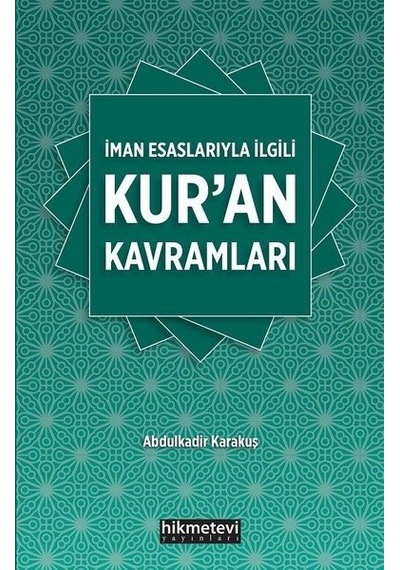 İman Esaslarıyla İlgili Kur'an Kavramaları  - Abdulkadir Karakuş  - Hikmetevi Yayınları