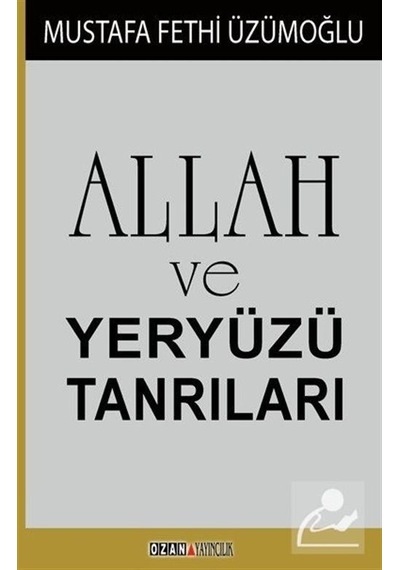 Allah ve Yeryüzü Tanrıları - Fethi Üzümoğlu - Ozan Yayıncılık