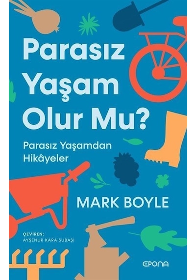 Parasız Yaşam Olur mu? Parasız Yaşamdan Hikayeler - Mark Boyle - Epona
