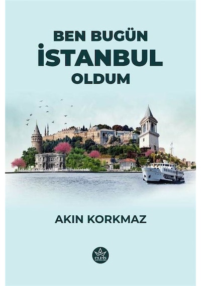 Ben Bugün İstanbul Oldum / Akın Korkmaz