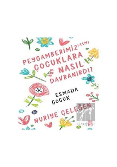 Peygamberimiz  Çocuklara Nasıl Davranırdı?  - Nuriye Çeleğen  - Timaş Yayınları