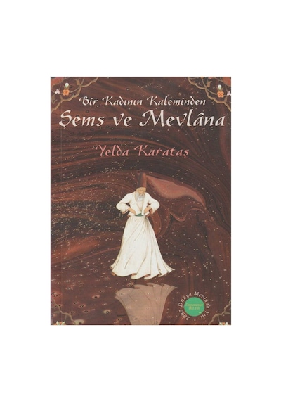 Şems Ve Mevlana: Bir Kadının Keleminden - Yelda Karataş İlk Baskı 2006
