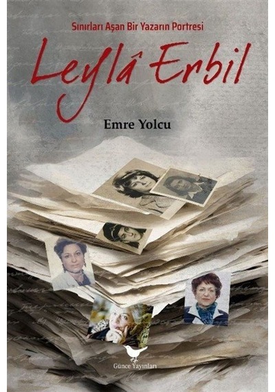 Sınırları Aşan Bir Yazarın Portresi Leyla Erbil / Emre Yolcu