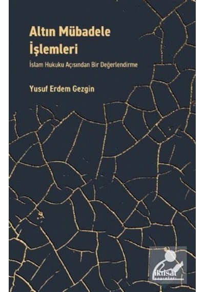 Altın Mübadele İşlemleri - İslam Hukuku Açısından Bir Değerlendirme - Yusuf Erdem Gezgin - İktisat Yayınları