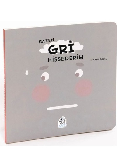 Bazen Gri Hissederim - Duygularım Serisi - Canizales - Pötikare Yayınları