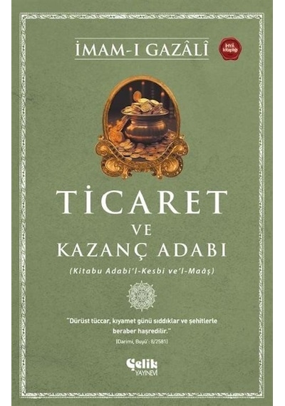 Ticaret ve Kazanç Adabı (Kitabu Adabi'l-Kesbi ve'l-Maaş) - İmam-ı Gazali - Çelik Yayınevi