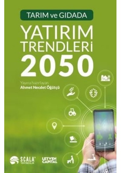 Tarım ve Gıdada Yatırım Trendleri 2050 - Ahmet Necdet Öğütçü - Scala Yayıncılık