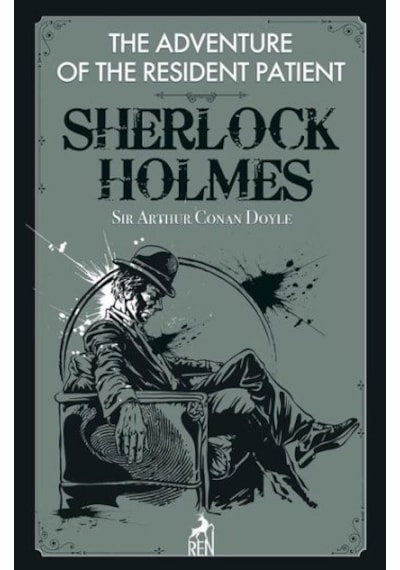 Sherlock Holmes: The Adventure of the Resident Patient - Sir Arthur Conan Doyle - Ren Kitap