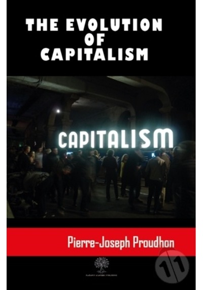 The Evolution Of Capitalism - Pierre Joseph Proudhon - Platanus Publishing