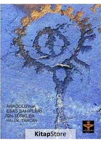 Anadolu'nun Esas Sahipleri: Ön Türkler - Haluk Tarcan - Enki Yayınları