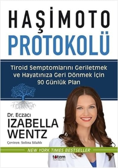 Haşimoto Protokolü: Tiroid Semptomlarını Geriletmek Ve Hayatınıza Geri Dönmek İçin 90 Günlük Plan