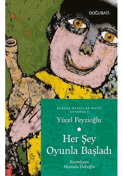 Her Şey Oyunla Başladı - Anadolu Masalları 3 - Yücel Feyzioğlu - Doğu Batı Yayınları