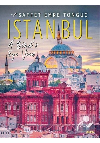 İstanbul A Birds Eye View - Saffet Emre Tonguç - Alfa Yayıncılık
