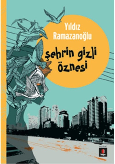Şehrin Gizli Öznesi - Yıldız Ramazanoğlu - Kapı Yayınları