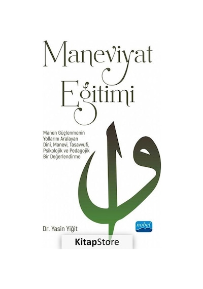 Maneviyat Eğitimi  - Manen Güçlenmenin Yollarını Aralayan Dini Manevi Tasavvufi Psikolojik ve Pedago  - Yasin Yiğit  - Nobel Akademik Yayıncılık