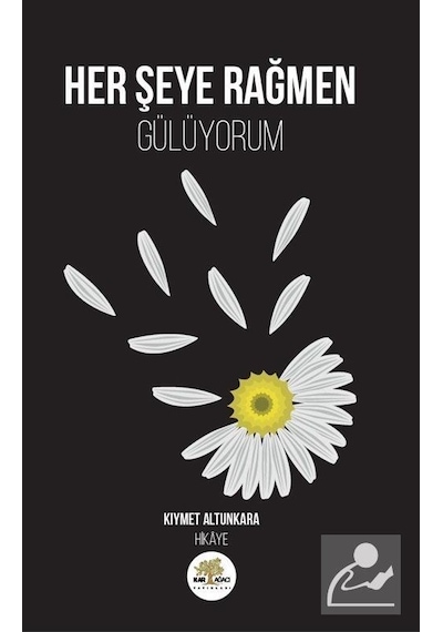 Her Şeye Rağmen Gülüyorum - Kıymet Altunkara - Nar Ağacı Yayınları