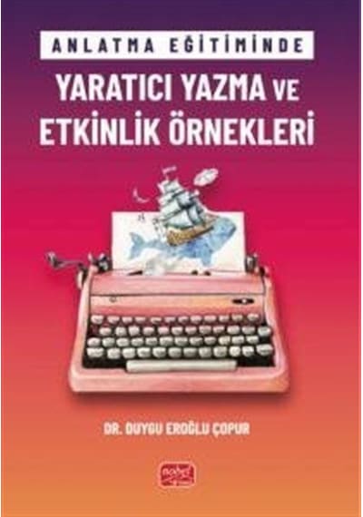 Anlatma Eğitiminde Yaratıcı Yazma Ve Etkinlik Örnekleri / Dr. ...