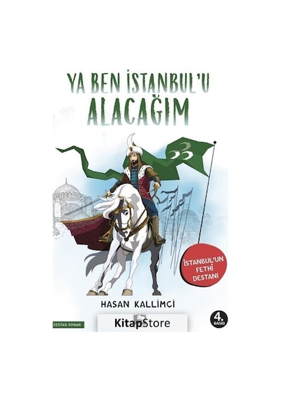 Ya Ben İstanbul'u Alacağım - İstanbul'un Fethi Destanı - Hasan Kallimci - Çınaraltı Yayınları