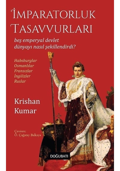İmparatorluk Tasavvurları - Beş Emperyal Devlet Dünyayı Nasıl Şekillendirdi? Habsburglar - Osmanlıla - Krishan Kumar - Doğu Batı Yayınları