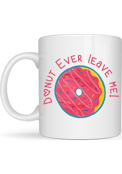 Donut Ever Leave Me Yazılı Sevimli Tasarım Porselen Kupa Model 22 Diğer