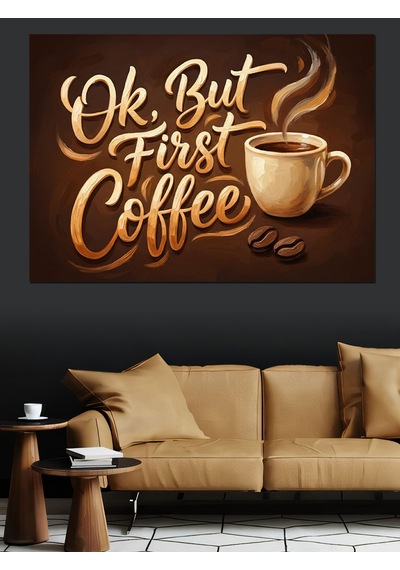 Ok But First Coffee Yazı Dekoratif Kanvas - Mdf Ahşap Tablo