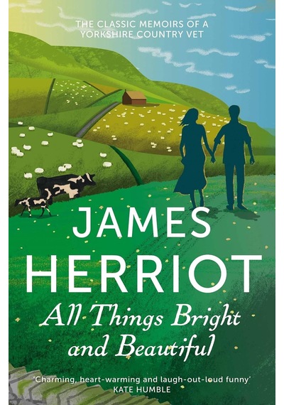 All Things Bright And Beautiful: The Classic Memoirs Of A Yorkshire Country Vet