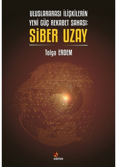 Uluslararası İlişkilerin Yeni Güç Rekabet Sahası: Siber Uzay - Tolga Erdem - Kriter