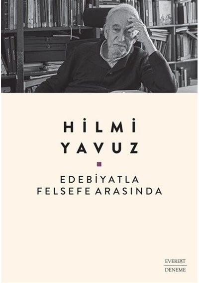 Edebiyatla Felsefe Arasında - Hilmi Yavuz - Everest Yayınları