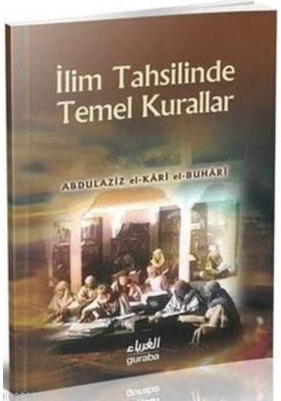 İlim Tahsillerinde Temel Kurallar (Cep Boy)  - Abdulaziz el -Kari el -Buhari  - Guraba Yayınları