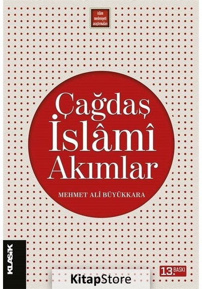 Çağdaş İslami Akımlar  - Mehmet Ali Büyükkara  - Klasik Yayınları